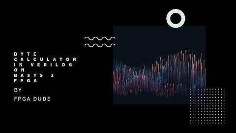 Byte Calculator in Verilog on BASYS 3 FPGA using Vivado