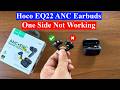 Hoco EQ22 ANC earbuds one side bud is not working