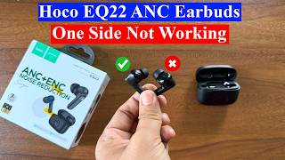 Hoco EQ22 ANC earbuds one side bud is not working