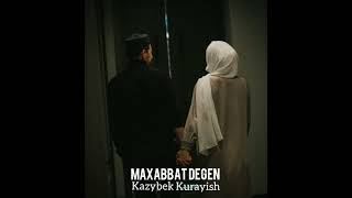 Kazybek Kurayish- MAXABBAT DEGEN minus (текст описаниеда)