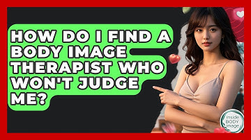 How Do I Find A Body Image Therapist Who Won