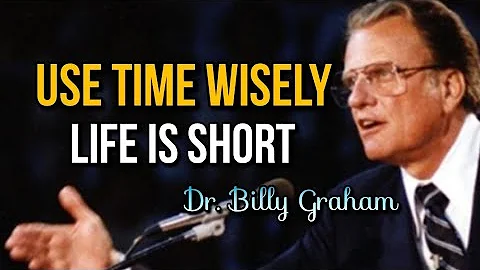 USE TIME WISELY: Life is Short  Put GOD First |Billy Graham's Inspirational Sermon