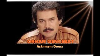 ORHAN GENCEBAY - AŞKIMIZIN DUASI Resimi