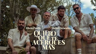 Смотреть клип Efecto Pasillo, Maikel Delacalle - Quiero Que Te Acerques Más (Videoclip Oficial)