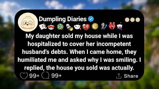 My daughter sold my house while I was hospitalized to cover her incompetent husband's debts...