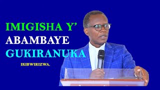 IKIBWIRIZWA  IMIGISHA Y' ABAMBAYE GUKIRANUKA @Dr Pastor Antoine RUTAYISIRE