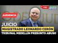 EN VIVO | Audiencia JUICIO Magistrado LEONARDO EFRAÍN CERÓN Tribunal de MEDELLÍN Presunto 4BUS0 #Foc