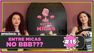 Entre Micas #15 Entre Micas no BBB?!