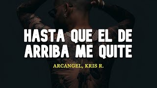 Arcangel, Kris R. - Hasta Que El De Arriba Me Quite (Letra)