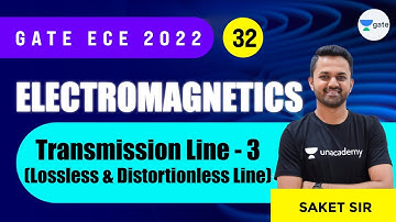 Transmission Line - 3 (Lossless & Distortionless Line) | L : 32 | EMFT | GATE/ECE 2022 | Saket Sir