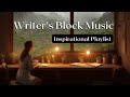 Writers block music instrumental  get past writers block  inspirational playlist 