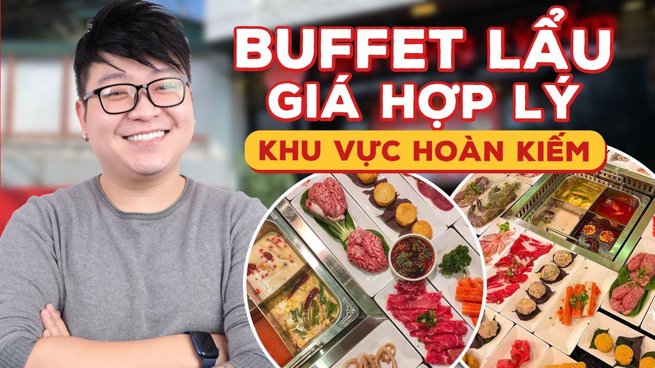 buffet lẩu hà nội Update Buffet Lẩu Giá Hợp Lý Khu Vực Quận Hoàn Kiếm| Bếp Trưởng Review |