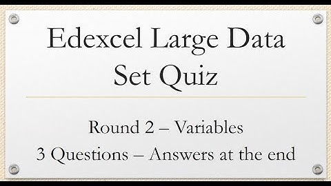 Edexcel Large Data Set Quiz - Round 2 of 3 - Variables