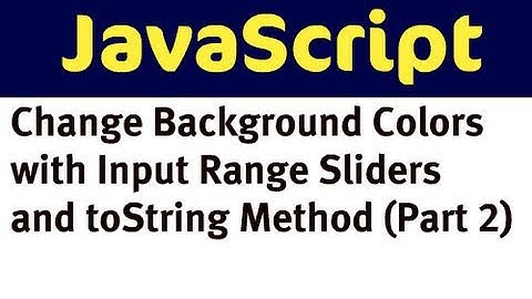 Change Background Colors with JavaScript and Input Range Sliders (Part 2)