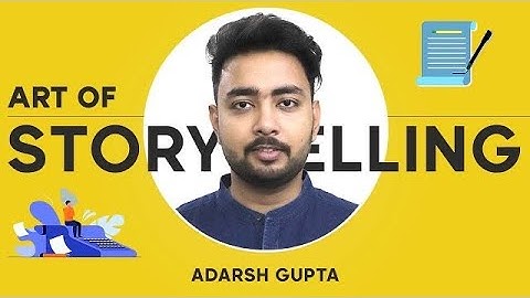The Art of Storytelling | By Adarsh Gupta