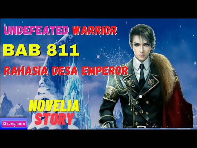 BAB 811. rahasia desa emperor | CERITA NOVEL PRAJURIT TAK TERKALAHKAN UNDEFEATED WARRIOR class=