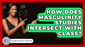 How Does Masculinity Studies Intersect With Class? - Gender Equality Network