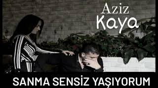 Aziz Kaya   &  Sanma Sensiz Yaşıyorum (Officall) Resimi