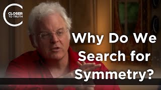 Robert B. Laughlin  Why Do We Search for Symmetry?