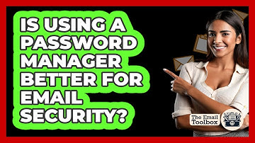 Is Using A Password Manager Better For Email Security?