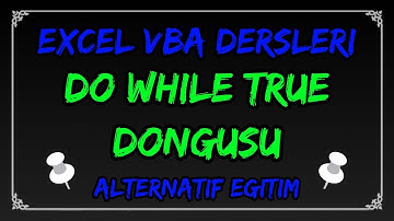 Excel VBA Ders #017 -  Do While True Döngüsü - Örneklerle Anlatım