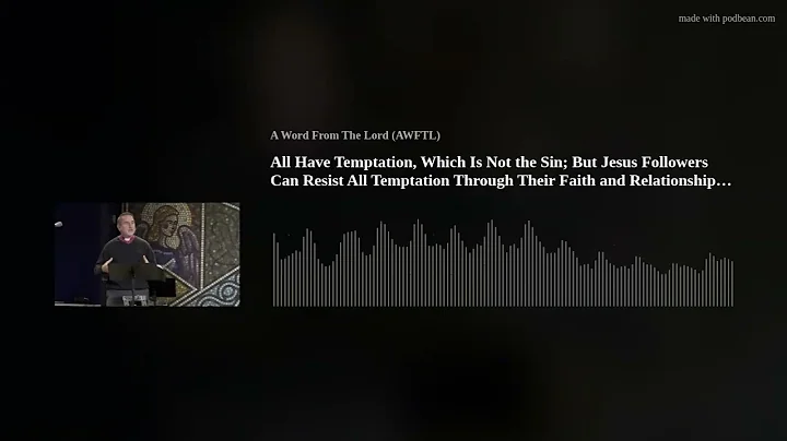 All Have Temptation, Which Is Not the Sin; But Jesus Followers Can Resist All Temptation Through The