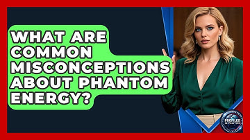 What Are Common Misconceptions About Phantom Energy? - Profiles in Politics