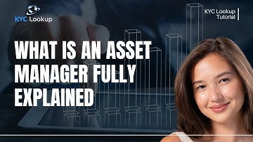 What is an Asset Manager | How do asset managers make money | AML Documentation - KYC Lookup