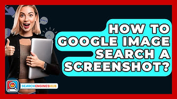 How To Google Image Search A Screenshot? - SearchEnginesHub.com