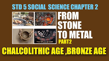 STD5 Social Science Chapter2 |From Stone To Metal Part2 |Chalcolithic Age Bronze Age | Kite Victers