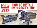 Sony AX53 Lens Hood & Filter Where to Purchase and How to Install Step by Step
