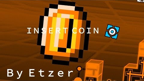 INSERT COIN by Etzer 100% (Medium Demon) | [GD 2.1]