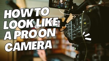7 Easy Tips to Look Like a Pro On Camera!