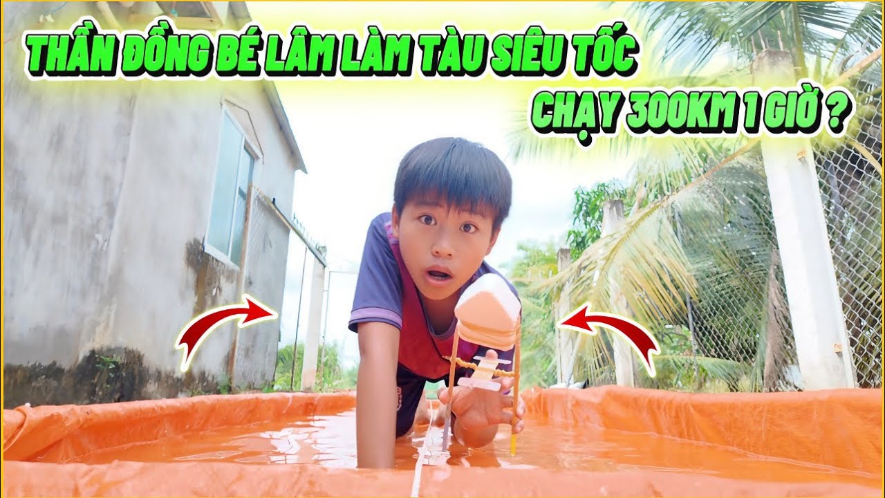 VLOG | Cách Bé Lâm Làm Tàu Siêu Tốc, Chạy Nhanh Hơn Ghe Bo Bo 300Km 1 Giờ ?