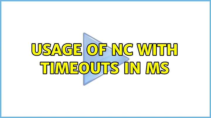 Usage of nc with timeouts in ms