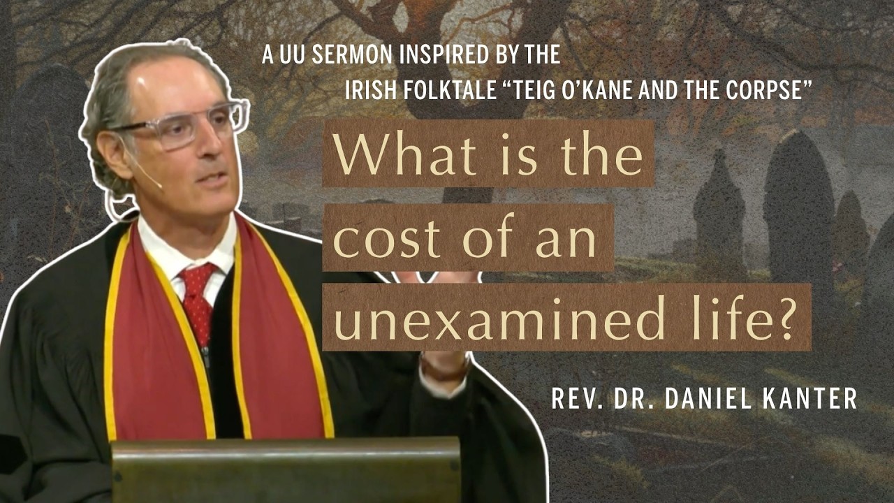 What is the cost of an unexamined life? | Rev. Dr. Daniel Kanter | UU Sermon 06.08.2026