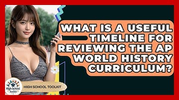 What Is A Useful Timeline For Reviewing The AP World History Curriculum? - High School Toolkit