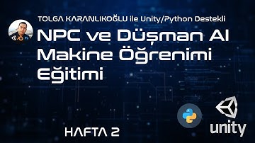 Unity/Python ile NPC ve Düşmanların Machine Learning ile Eğitilmesi Eğitimi Hafta 2