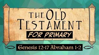 Old Testament Genesis 12-17 Abraham 1-2  Primary Come Follow Me Ponderfun