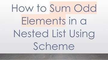 How to Sum Odd Elements in a Nested List Using Scheme