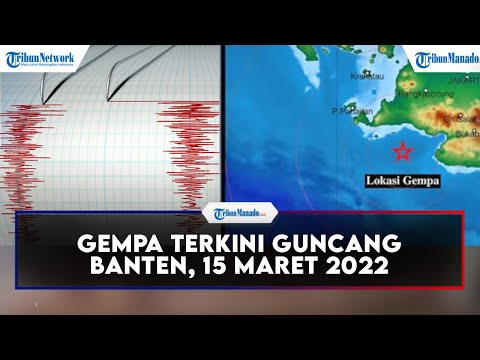 Gempa Terkini Guncang Banten, 15 Maret 2022