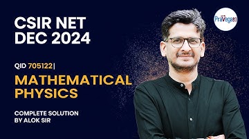 🔥 CSIR NET Dec 2024 | QID 705122 | Mathematical Physics Solution by Alok Sir | Pravegaa Education