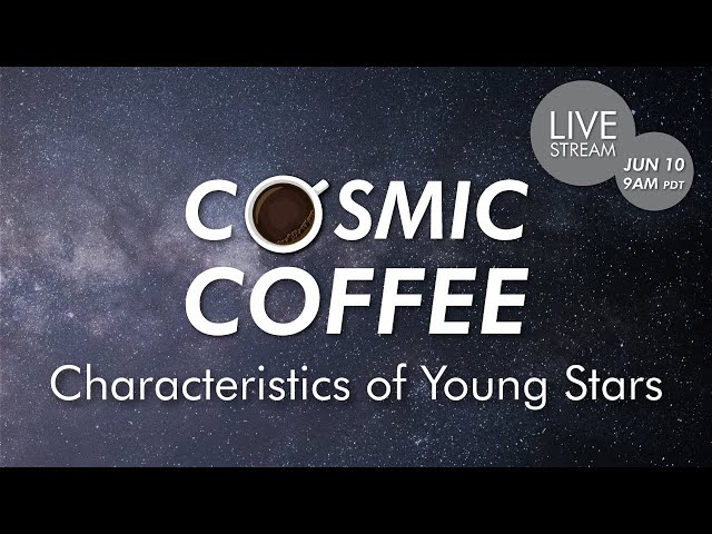 Cosmic Coffee, Cup No. 46 | Characteristics of Young Stars class=