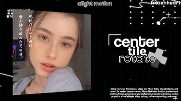 center tile rotate | alight motion tutorial | frozenheart