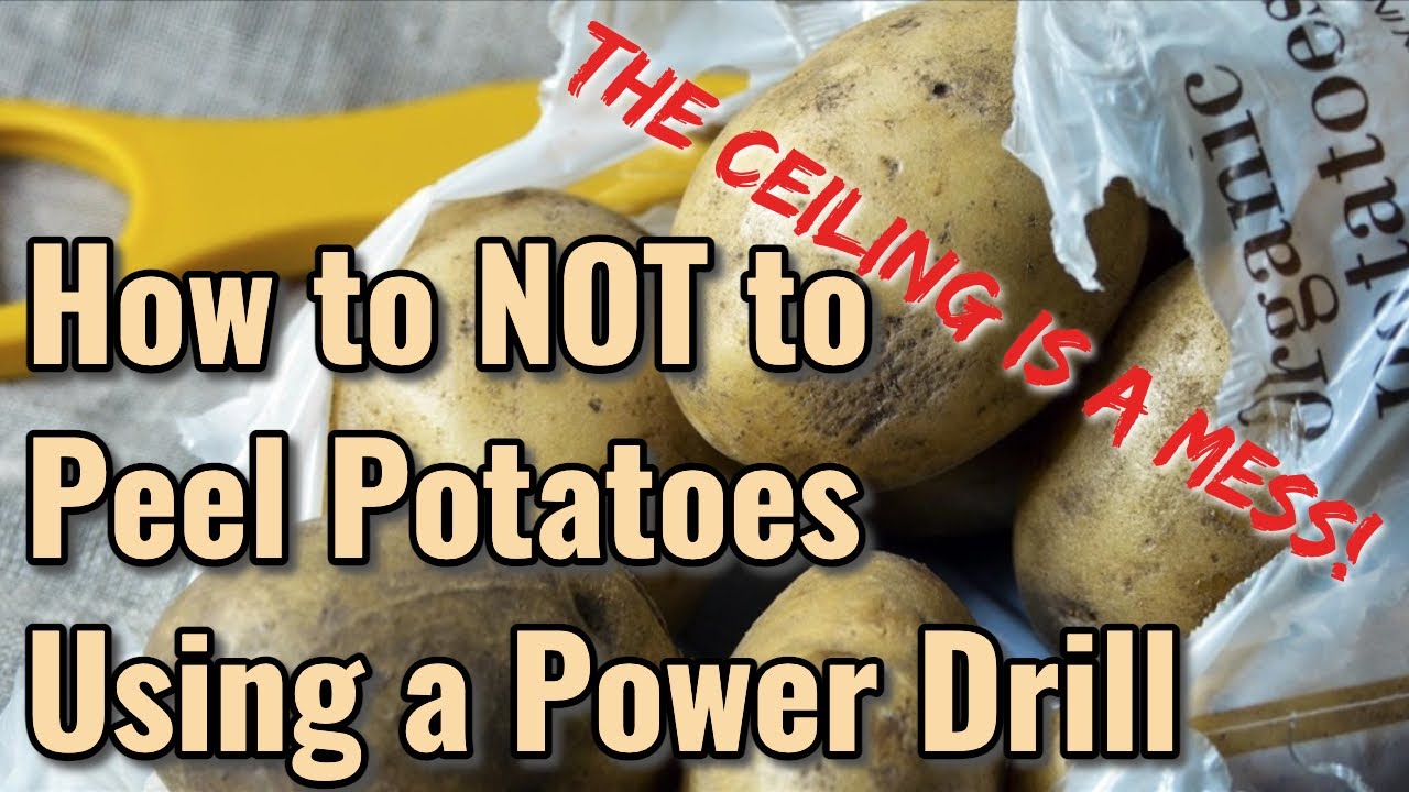 How Not to Peel Potatoes Using a Power Drill YouTube
