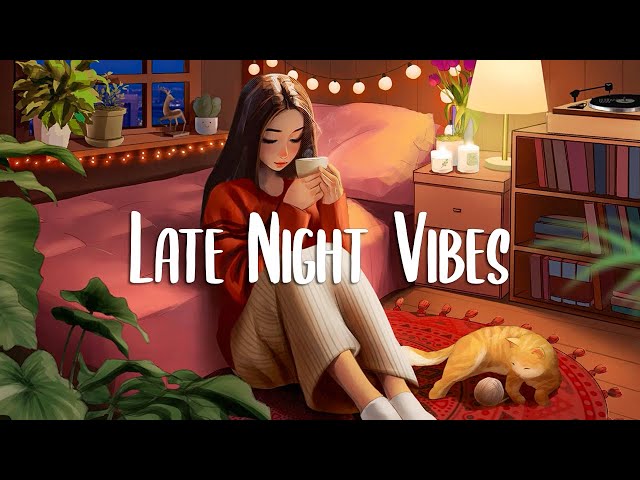 Late Night Vibes 💜 Late night chill vibes playlist - English songs chill music mix class=