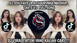 DJ SOU FAVELA X FIGURINHA MASHUP TANTE V2  FULL SONG || DJ VIRAL TIKTOK TERBARU YANG KALIAN CARI 