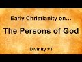 Early Christianity on: The Persons of God