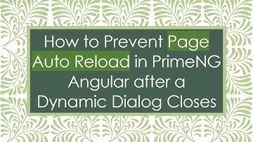 How to Prevent Page Auto Reload in PrimeNG Angular after a Dynamic Dialog Closes