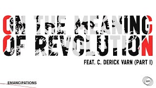 On the Meaning of Revolution feat. C. Derick Varn (Part I)
